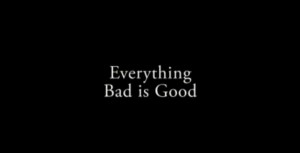 Everything Bad Is Good