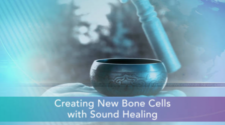 Creating New Bone Cells with Sound Healing