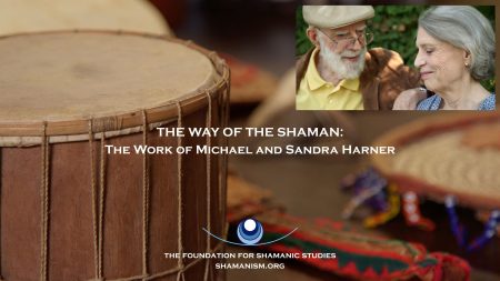 The Way of the Shaman: The Work of Michael and Sandra Harner