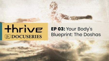 Thrive: Your Body's Blueprint - The Doshas (Episode 3)