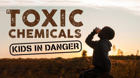 Toxic Chemicals: Kids in Danger